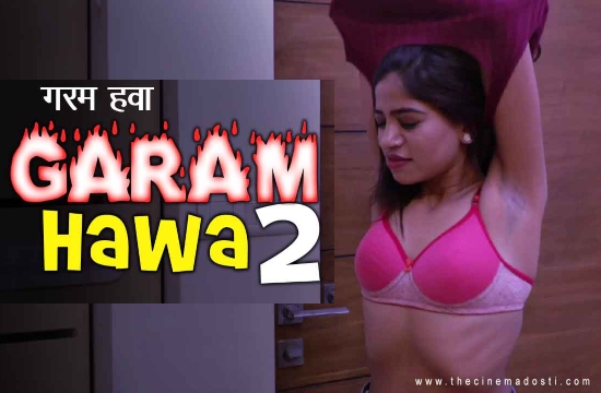 Garam Hawa 2 (2021) UNRATED Hindi Short Films Cinema Dosti Originals