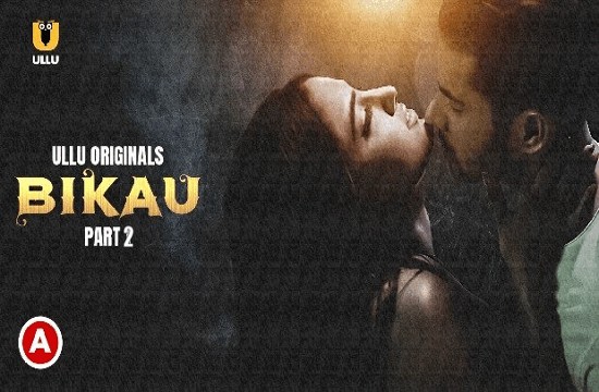 Bikau P02S01 (2023) Hindi Hot Web Series