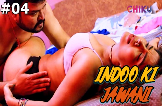 Indoo Ki Jawani S01E04 (2023) Hindi Hot Web Series ChikuApp